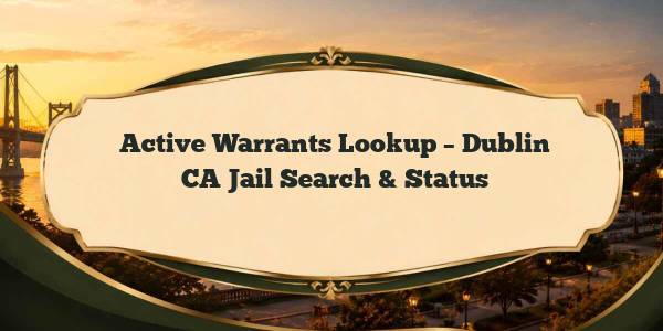 Active Warrants Lookup – Dublin CA Jail Search & Status
