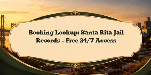 Booking Lookup: Santa Rita Jail Records – Free 24/7 Access