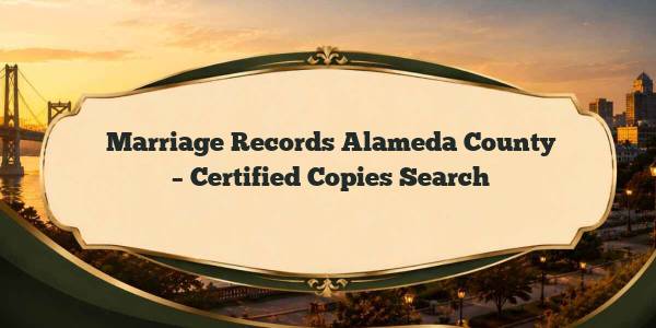 Marriage Records Alameda County – Certified Copies Search
