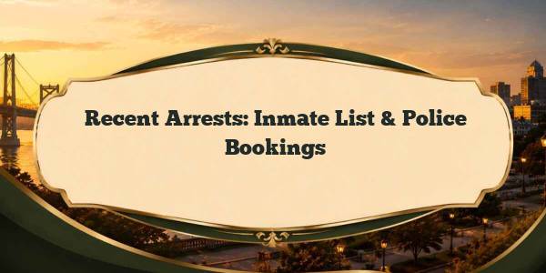 Recent Arrests: Inmate List & Police Bookings
